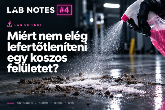 LAB NOTES #4 - Miért nem elég lefertőtleníteni egy koszos felületet?